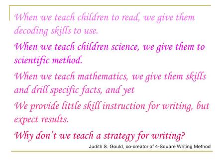 When we teach children to read, we give them decoding skills to use. When we teach children science, we give them to scientific method. When we teach.