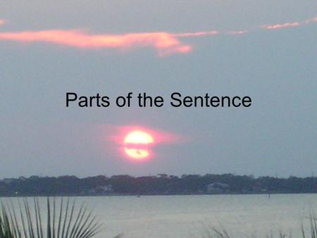 Parts of the Sentence. Simple subject and verb Homework stinks. Subject The noun, or word group acting as a noun, that performs the action expressed in.