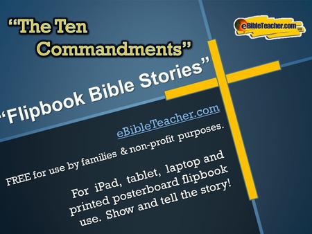 “Flipbook Bible Stories” For iPad, tablet, laptop and printed posterboard flipbook use. Show and tell the story! eBibleTeacher.com FREE for use by families.