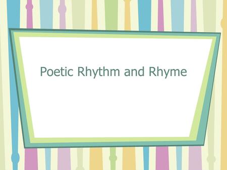 Poetic Rhythm and Rhyme