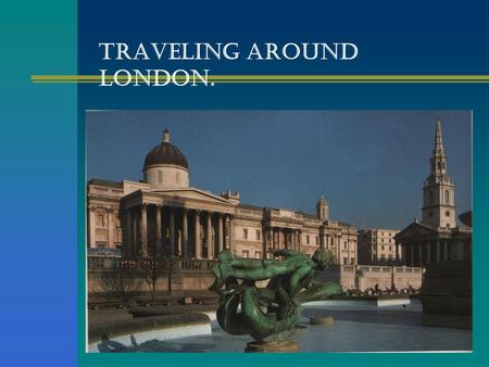 TRAVELING AROUND LONDON.. Roman London.  People have lived in the London area for more than 5.000 years, but there used to be forests and marshes instead.