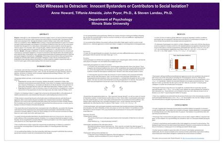 Child Witnesses to Ostracism: Innocent Bystanders or Contributors to Social Isolation? Anne Howard, Tiffanie Almeida, John Pryor, Ph.D., & Steven Landau,