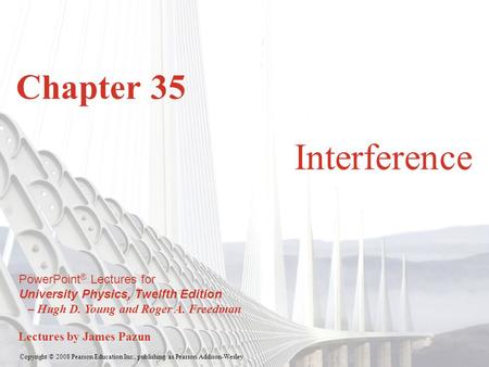 Copyright © 2008 Pearson Education Inc., publishing as Pearson Addison-Wesley PowerPoint ® Lectures for University Physics, Twelfth Edition – Hugh D. Young.