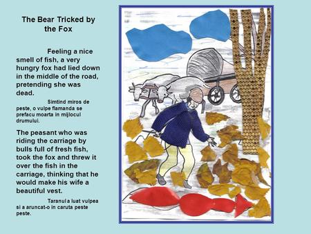 The Bear Tricked by the Fox Feeling a nice smell of fish, a very hungry fox had lied down in the middle of the road, pretending she was dead. Simtind miros.