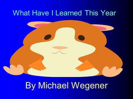 What Have I Learned This Year By Michael Wegener.