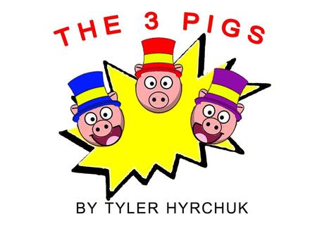 Once upon a time, there were 3 piggy brothers living in Pollywollyville. The first pig’s name was Edgar. He lived in the North West corner of the town.