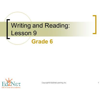 Copyright © Ed2Net Learning, Inc.1 Writing and Reading: Lesson 9 Grade 6.