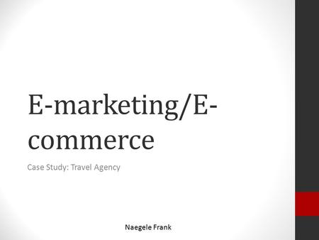 E-marketing/E- commerce Case Study: Travel Agency Naegele Frank.