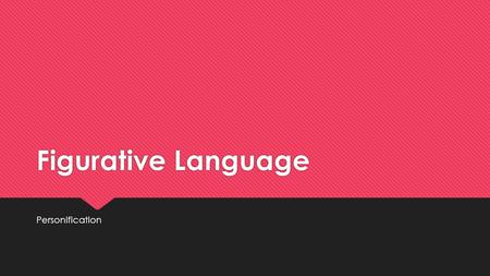 Figurative Language Personification. What is personification?  Personification is giving human characteristics to everyday ideas, objects, and animals.