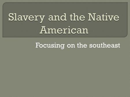 Focusing on the southeast.  Two main chronological periods  16 th c – Spanish in la Florida  Late 17 th early 18 th C English in Virginia and south.