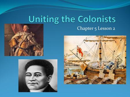 Uniting the Colonists Chapter 5 Lesson 2.