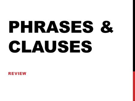 PHRASES & CLAUSES REVIEW. ENTRY TASK: Read and review Appositive – a noun phrase that renames another noun right beside it. The insect, a cockroach, crawled.