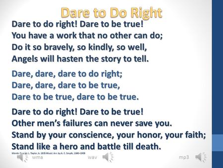 Dare to Do Right Dare to do right! Dare to be true!