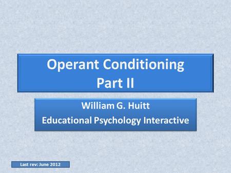 William G. Huitt Educational Psychology Interactive William G. Huitt Educational Psychology Interactive Last rev: June 2012.