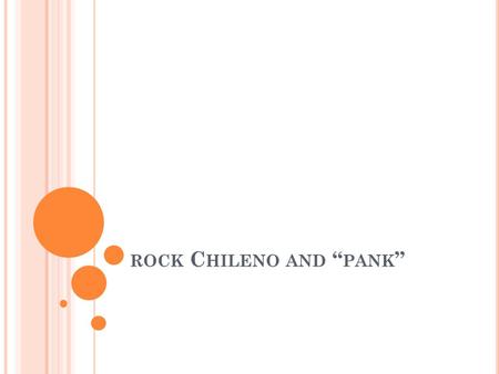 ROCK C HILENO AND “ PANK ”. T HE 1980 S With the passing of the Pinochet constitution in 1981, the dictatorship entered its “political phase” Pinochet.