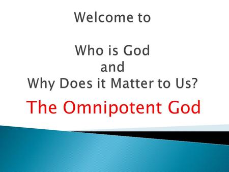 The Omnipotent God.  Introduction  The Eternal God  The Immutable God  The Omnipotent God  The Omniscient God  The Omnipresent God  The Holy God.