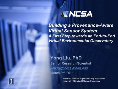 National Center for Supercomputing Applications University of Illinois at Urbana-Champaign Building a Provenance-Aware Virtual Sensor System: A First Step.