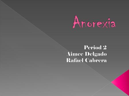  Anorexia is a eating disorder that most teens get. It doesn’t matter what age you are you could still get it. Both females and males deal with that.