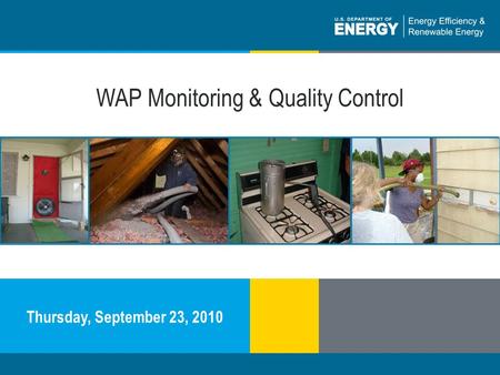 Weatherization Assistance Programeere.energy.gov WAP Monitoring & Quality Control Thursday, September 23, 2010.