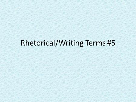 Rhetorical/Writing Terms #5. Division Breaks up an entity into smaller groups or elements.