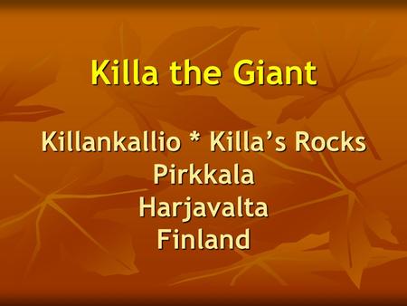 Killa the Giant Killankallio * Killa’s Rocks Pirkkala Harjavalta Finland.