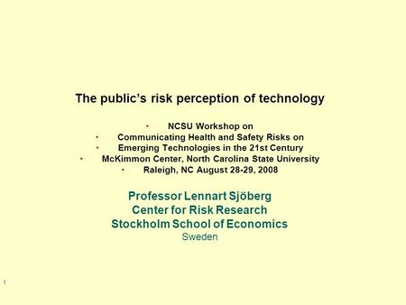 1 The public’s risk perception of technology NCSU Workshop on Communicating Health and Safety Risks on Emerging Technologies in the 21st Century McKimmon.