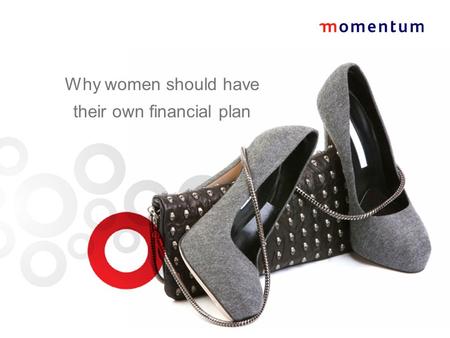 Why women should have their own financial plan. In the past women… Used to be… Housewives Mothers Caretakers.