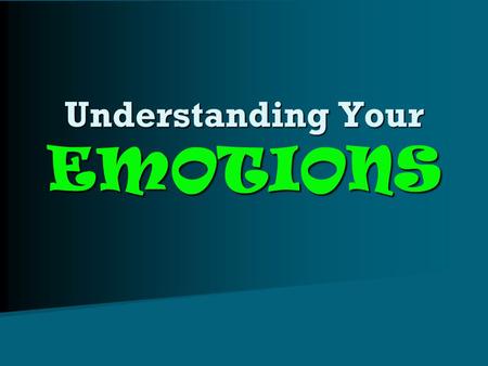 Understanding Your EMOTIONS. What are EMOTIONS? Emotions – Emotions – –Def: feelings created in response to thoughts, remarks, and events Basic Emotions.