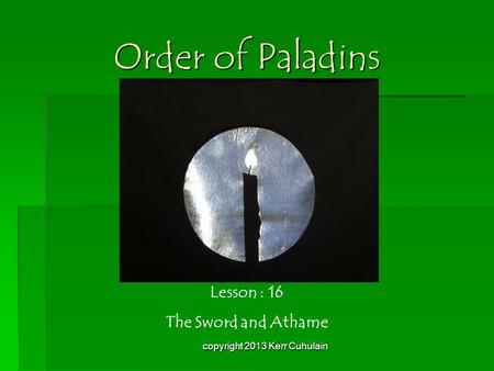 Order of Paladins Lesson : 16 The Sword and Athame copyright 2013 Kerr Cuhulain.