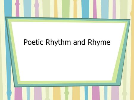 Poetic Rhythm and Rhyme