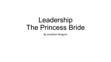 Leadership The Princess Bride By Jonathan Shogren.