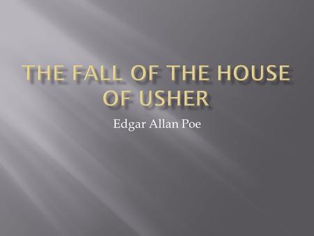 Edgar Allan Poe.  He sought to examine the emotional side of the human experience.  He describes in minute detail the characters and setting to show.