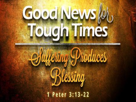 1 Peter 3:13-14 (NIV) 13 Who is going to harm you if you are eager to do good? 14 But even if you should suffer for what is right, you are blessed. Do.