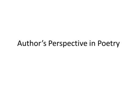 Author’s Perspective in Poetry. My Papa’s Waltz By Theodore Roethke 1908–1963 The whiskey on your breath Could make a small boy dizzy; But I hung on like.