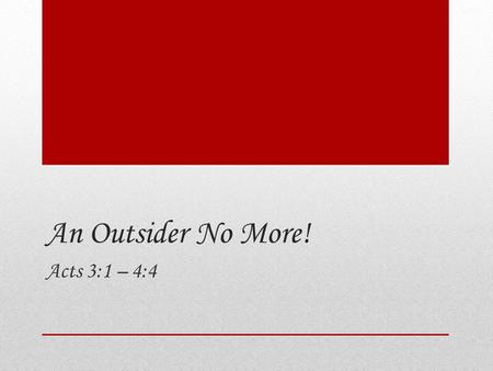 An Outsider No More! Acts 3:1 – 4:4. Mission: Make disciples of all nations Means and goals: Going  witnessing/proclaiming Baptizing  belonging Teaching.