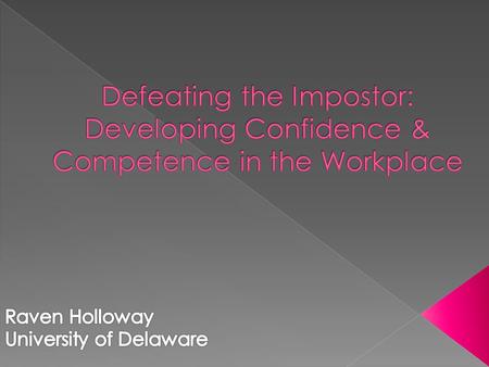  Introduce the concept of the Impostor Syndrome  Explore how this has or can affect the life/work of a new professional or graduate student  Introduce.