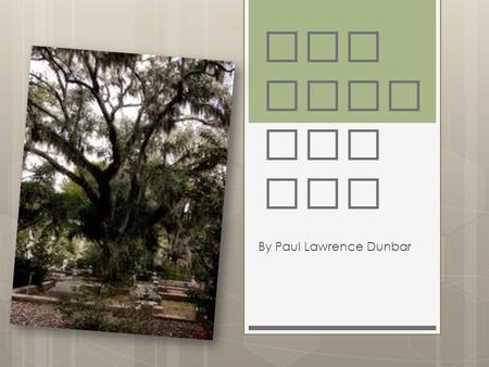 The Haun ted Oak By Paul Lawrence Dunbar. Task 1) Fold your white art paper into eight boxesand then select a pencil. 2) I will be reading aloud the Paul.