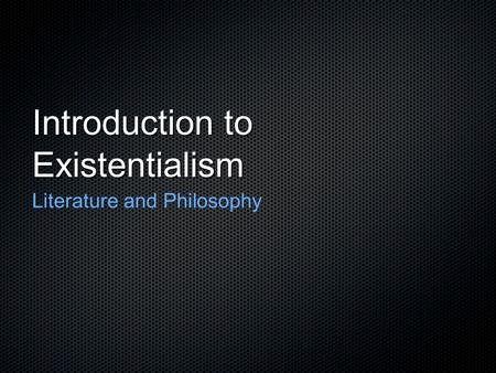 Introduction to Existentialism