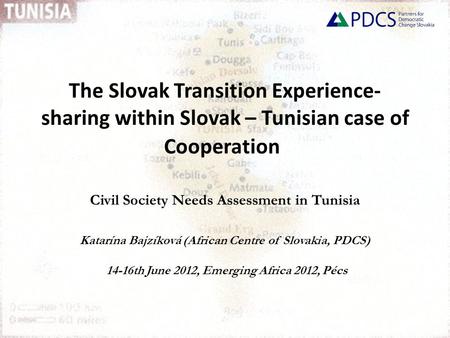 The Slovak Transition Experience- sharing within Slovak – Tunisian case of Cooperation Civil Society Needs Assessment in Tunisia Katarína Bajzíková (African.