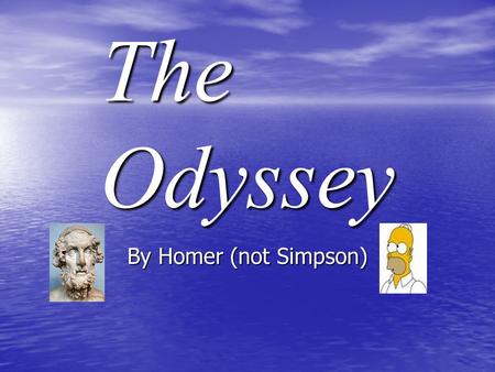 The Odyssey By Homer (not Simpson). Homer Homer is thought to have been born between 700 and 1000 B.C. Homer is thought to have been born between 700.