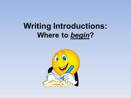 Writing Introductions: Where to begin?. What is an Introductory Paragraph? An introductory paragraph is the starting point of your essay. This is where.