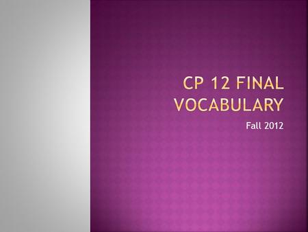 Fall 2012.  Cogent  Convincing, compelling  Inexorable  Relentless, unstoppable  Milieu  Environment or social surroundings  Recidivism  Relapsing.