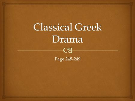 Page 248-249.   Reasons for the theatre:  Entertainment  Show religion  Advance and show loyalty to politics  Honor local heroes  Major social.