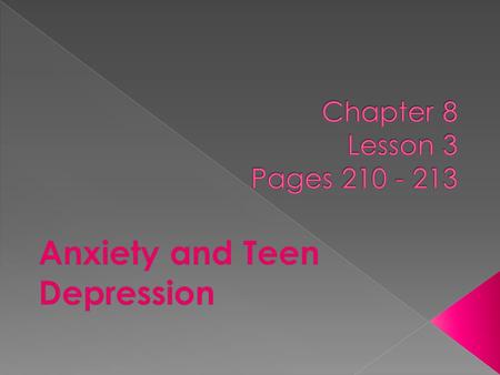  1. Identify symptoms of anxiety and depression.  2. Apply strategies for coping with anxiety and depression  3. List warning signs of major depression.