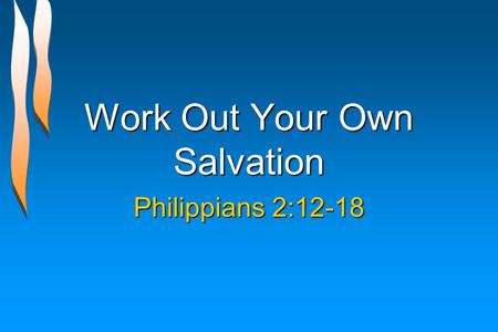 Work Out Your Own Salvation Philippians 2:12-18. Have the Mind of Christ Philippians 2:1-11 Spiritual blessings in Christ, 2:1Spiritual blessings in Christ,