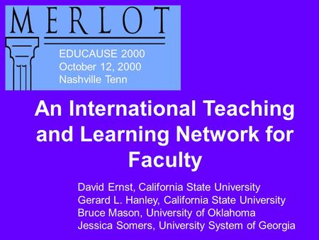 EDUCAUSE 2000 October 12, 2000 Nashville Tenn David Ernst, California State University Gerard L. Hanley, California State University Bruce Mason, University.