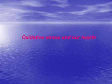 Oxidative stress and our health. Social factors Poor dietary habits Lack of physical exercise Lack of sleep Emotional stress Environmental factors Industrial.