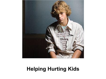 Helping Hurting Kids. Understanding Hidden Hurts Based on “The Core” Training Adapted by James Johnson and Richard Carey.