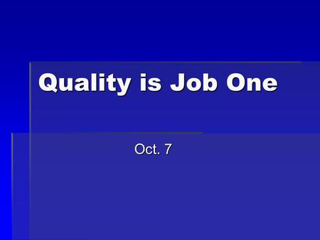 Quality is Job One Oct. 7. Think About It …  What devices in your home do you have that come with an owner’s handbook?  Today we look at God’s Handbook.