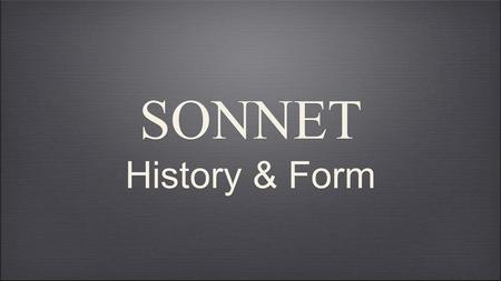 SONNET History & Form. History of the Sonnet Italian origins Petrarchan conventions English sonneteers.